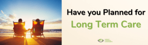 Have You Planned for Long Term Care?